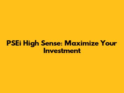 PSEi High Sense: Maximize Your Investment