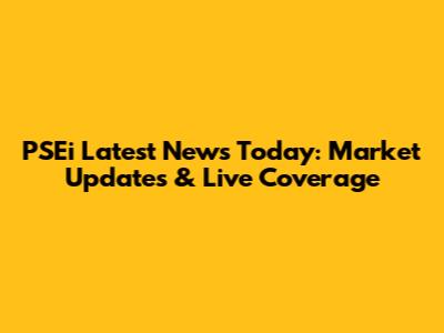 PSEi Latest News Today: Market Updates & Live Coverage