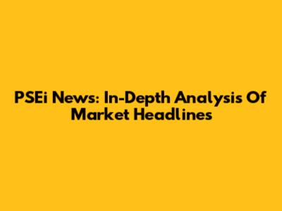 PSEi News: In-Depth Analysis Of Market Headlines