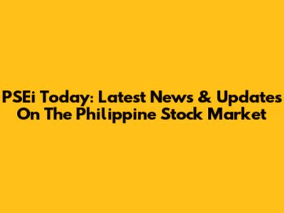 PSEi Today: Latest News & Updates On The Philippine Stock Market