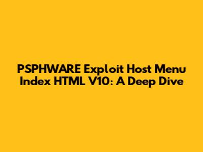 PSPHWARE Exploit Host Menu Index HTML V10: A Deep Dive