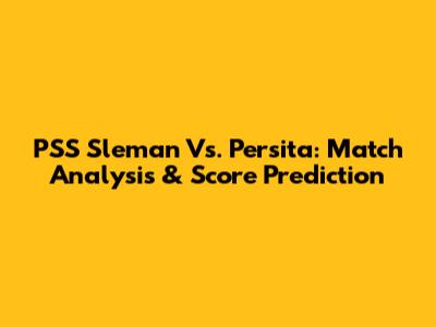 PSS Sleman Vs. Persita: Match Analysis & Score Prediction