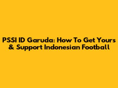 PSSI ID Garuda: How To Get Yours & Support Indonesian Football