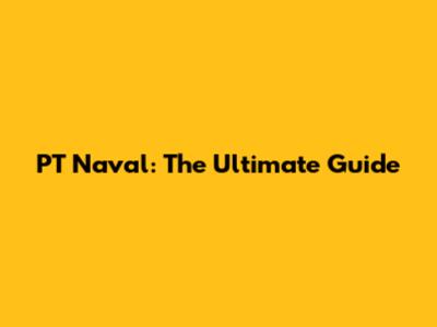 PT Naval: The Ultimate Guide