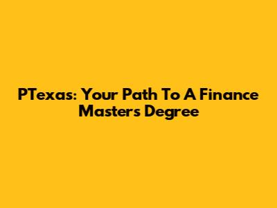 PTexas: Your Path To A Finance Master's Degree