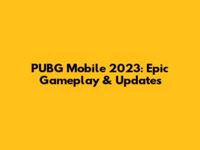 PUBG Mobile 2023: Epic Gameplay & Updates