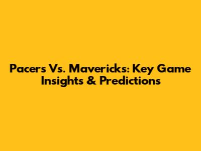 Pacers Vs. Mavericks: Key Game Insights & Predictions