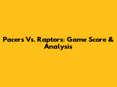 Pacers Vs. Raptors: Game Score & Analysis