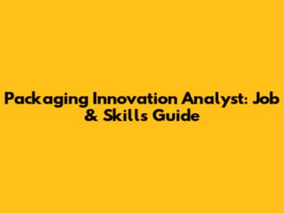 Packaging Innovation Analyst: Job & Skills Guide