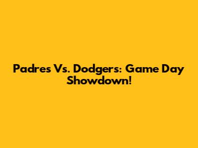 Padres Vs. Dodgers: Game Day Showdown!