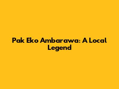 Pak Eko Ambarawa: A Local Legend