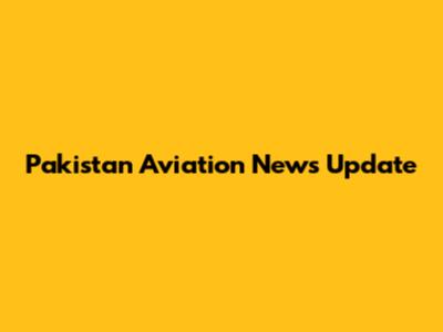 Pakistan Aviation News Update