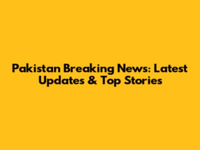 Pakistan Breaking News: Latest Updates & Top Stories
