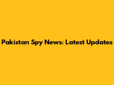 Pakistan Spy News: Latest Updates