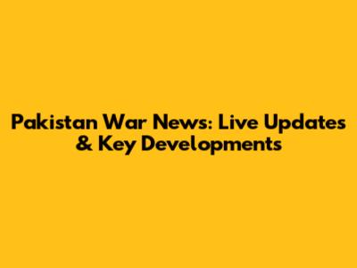 Pakistan War News: Live Updates & Key Developments