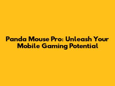 Panda Mouse Pro: Unleash Your Mobile Gaming Potential