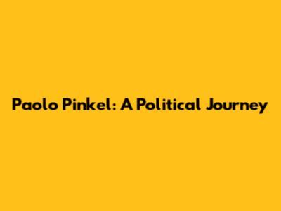 Paolo Pinkel: A Political Journey