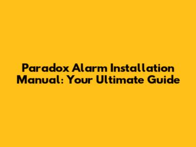 Paradox Alarm Installation Manual: Your Ultimate Guide