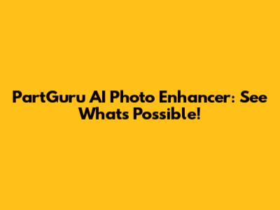 PartGuru AI Photo Enhancer: See What's Possible!