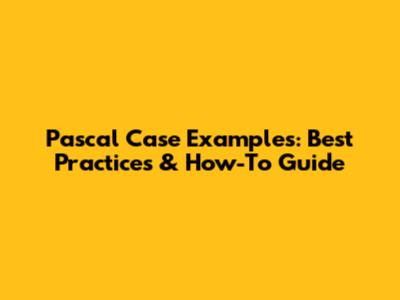 Pascal Case Examples: Best Practices & How-To Guide