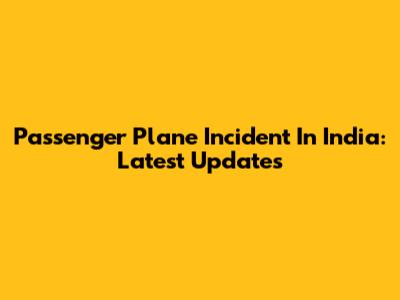 Passenger Plane Incident In India: Latest Updates