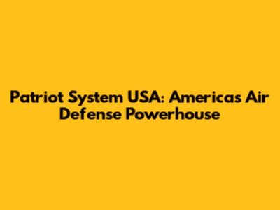 Patriot System USA: America's Air Defense Powerhouse