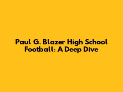 Paul G. Blazer High School Football: A Deep Dive