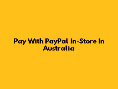 Pay With PayPal In-Store In Australia