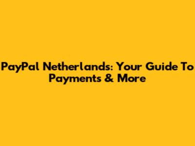 PayPal Netherlands: Your Guide To Payments & More