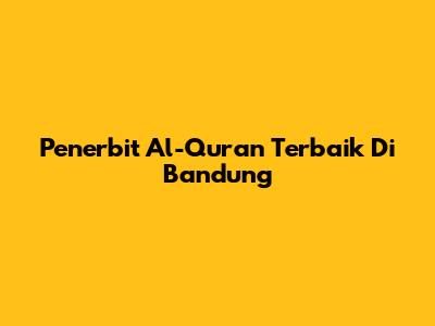 Penerbit Al-Quran Terbaik Di Bandung