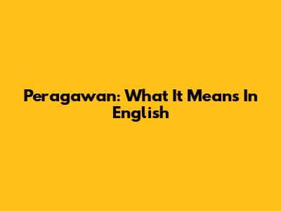 Peragawan: What It Means In English