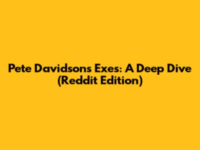 Pete Davidson's Exes: A Deep Dive (Reddit Edition)