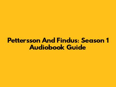Pettersson And Findus: Season 1 Audiobook Guide