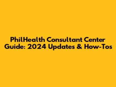 PhilHealth Consultant Center Guide: 2024 Updates & How-Tos