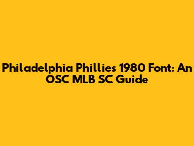 Philadelphia Phillies 1980 Font: An OSC MLB SC Guide
