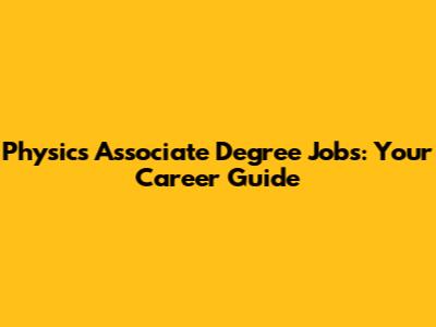 Physics Associate Degree Jobs: Your Career Guide