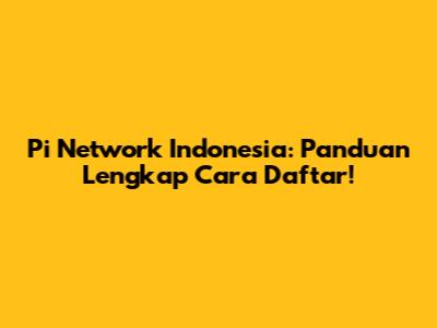 Pi Network Indonesia: Panduan Lengkap Cara Daftar!