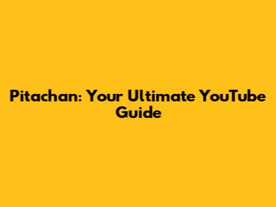 Pitachan: Your Ultimate YouTube Guide