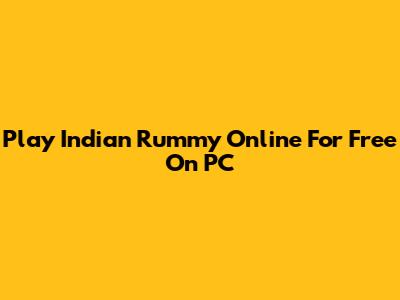 Play Indian Rummy Online For Free On PC