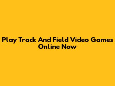 Play Track And Field Video Games Online Now