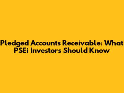 Pledged Accounts Receivable: What PSEi Investors Should Know