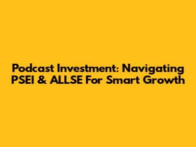 Podcast Investment: Navigating PSEI & ALLSE For Smart Growth