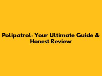Polipatrol: Your Ultimate Guide & Honest Review