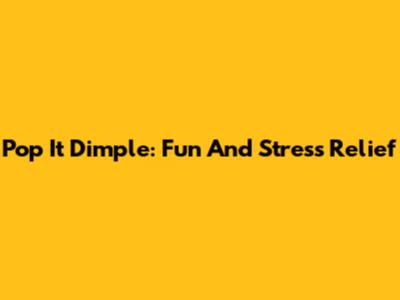 Pop It Dimple: Fun And Stress Relief