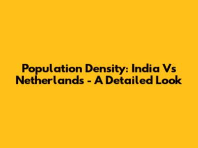 Population Density: India Vs Netherlands - A Detailed Look