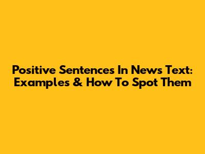 Positive Sentences In News Text: Examples & How To Spot Them