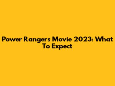 Power Rangers Movie 2023: What To Expect