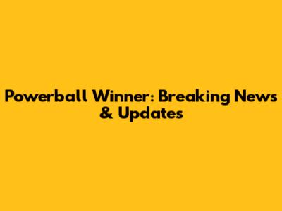 Powerball Winner: Breaking News & Updates