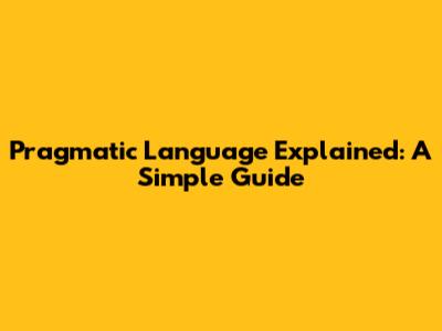 Pragmatic Language Explained: A Simple Guide