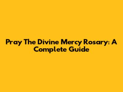Pray The Divine Mercy Rosary: A Complete Guide